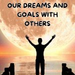 Should you share your goals, dreams and aspirations with your loved ones?